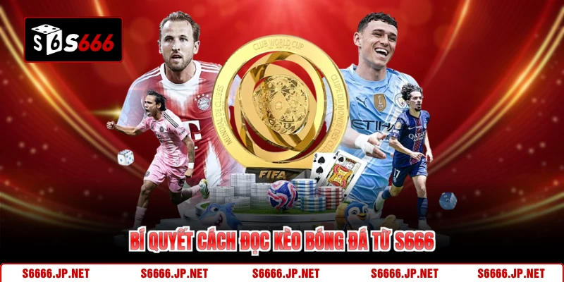 Bí quyết cách đọc kèo bóng đá từ S666