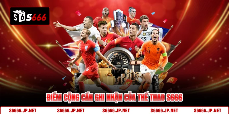 Điểm cộng cần ghi nhận của thể thao S666