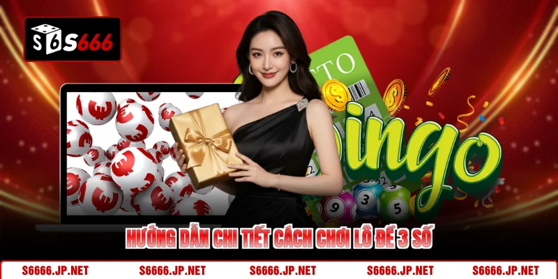 Hướng dẫn chi tiết cách chơi lô đề 3 số