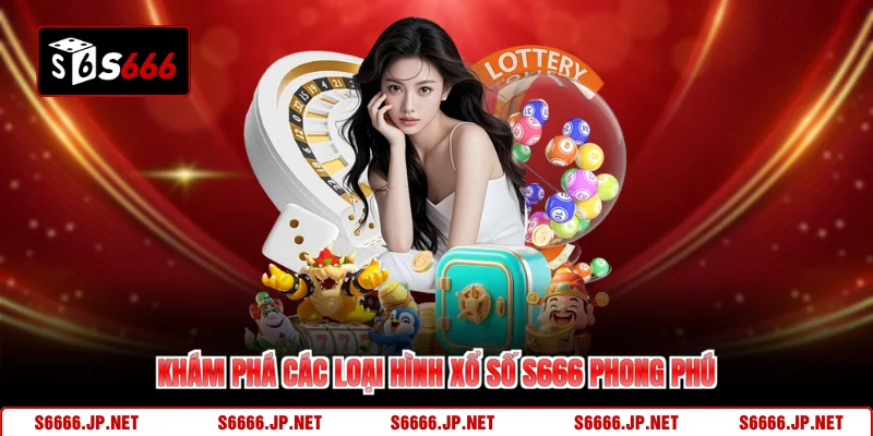 Khám phá các loại hình xổ số S666 phong phú